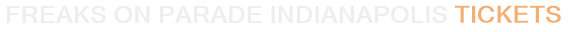 Freaks On Parade Indianapolis Tickets